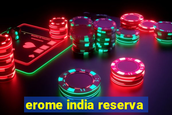 erome india reserva